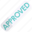 approved, verified, done, approve, accept, stamp, ok 