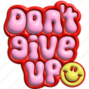 don&#x27;t give up, typography, word, puffy, encourage, cheer up, 3d
