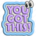 you got this, typography, word, puffy, encourage, cheer up, 3d