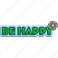 be happy, typography, lettering, word, puffy, cheer up, 3d 