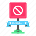 say no, child labor, labour, prohibition, board, child labour