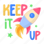 keep it up, motivational quote, space rocket, rocket launch, spaceship 