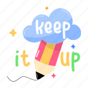 keep up, motivational quote, inspirational quote, cloud, writing pencil