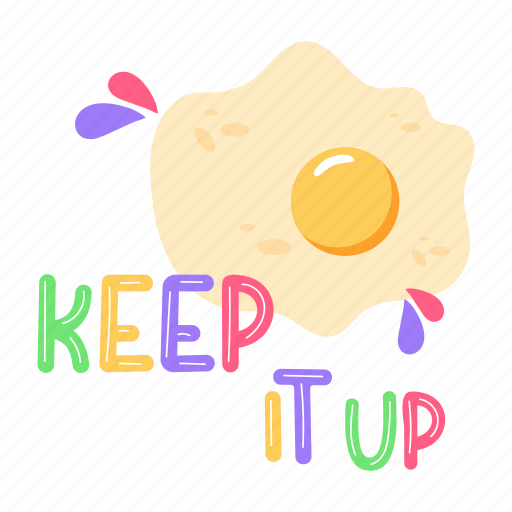 Keep it up, motivational quote, fried egg, inspirational quote, egg sticker - Download on Iconfinder