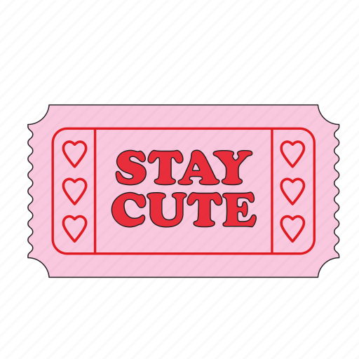 Stay cute, ticket, sticker, ticket sticker, compliment, encourage, emotional support icon - Download on Iconfinder