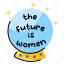 women future, female future, girl future, fortune ball, crystal ball 