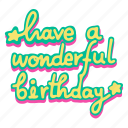 have a wonderful birthday, birthday, colorful, wish, hand written, lettering, calligraphy