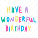 have a wonderful birthday, birthday, wish, greeting, hand written, lettering, calligraphy