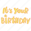 its your birthday, birthday, word, hand written, cute, lettering, calligraphy 