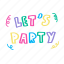 lets party, colorful, party, greeting, hand written, lettering, calligraphy