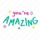 you are amazing, compliment, word, hand written, cute, lettering, calligraphy