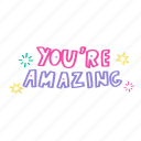 you are amazing, compliment, word, hand written, cute, lettering, calligraphy
