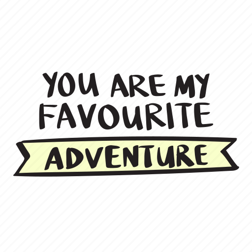 Adventure, are, favourite, my, quote, you icon - Download on Iconfinder