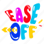 ease off, ease word, typography word, typography letters, lettering 