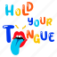 hold your tongue, mouth emoji, tongue emoji, typographic word, tongue out 