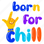 born for chill, chill word, rock gesture, chill gesture, rock sign 
