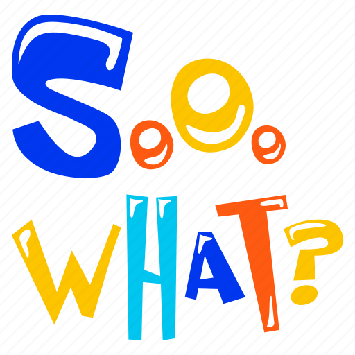 So what, typographic letters, typography word, alphabets, slang word sticker - Download on Iconfinder