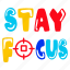 stay focus, concentrate, target sign, target focus, typography words 