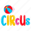 circus ball, circus plaything, circus, circus word, ball toy 