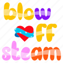 blow off steam, heart shape, typography word, typography letters, lettering