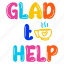 glad quote, glad to help, hot tea, typography words, typography letters 