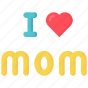 i, love, mom, mother 