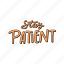 sticker, positivity, motivation, motivational, motivate, lettering, quote, typography, stay patient 