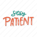 sticker, positivity, motivation, motivational, motivate, lettering, quote, typography, stay patient