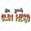 sticker, positivity, motivation, motivational, motivate, lettering, quote, typography, be your own hero 