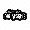 sticker, positivity, motivation, motivational, motivate, lettering, quote, typography, there are no regret