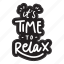 sticker, positivity, motivation, motivational, motivate, lettering, quote, typography, its time to relax 