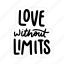 sticker, positivity, motivation, motivational, motivate, lettering, quote, typography, love without limits 