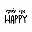 sticker, positivity, motivation, motivational, motivate, lettering, quote, typography, make me happy