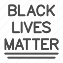 racism, protest, people, poster, matter, black, rights