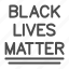 racism, protest, people, poster, matter, black, rights 