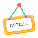 payroll sign, signboard, payroll service, payroll, hanging board