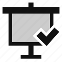 screen, slide, presentation, projection, slideshow, check, finish, confirm, done