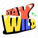 stay wild, wild word, typography word, typography letters, alphabets