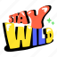 stay wild, wild word, typography word, typography letters, alphabets 